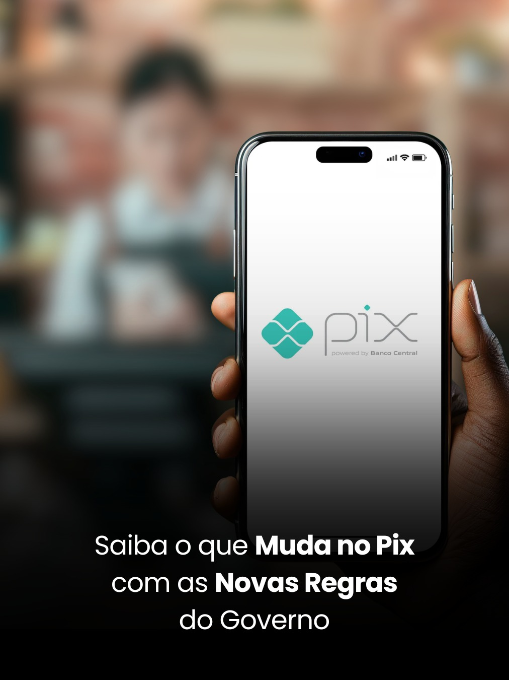 Saiba o que Muda no Pix com as Novas Regras do Governo