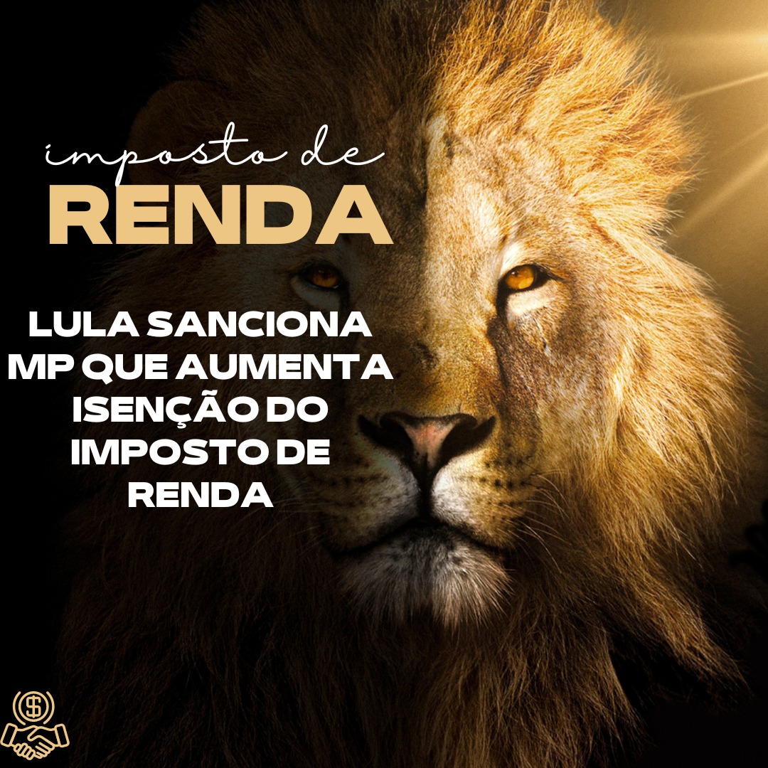 Lula sanciona MP que aumenta isenção do Imposto de Renda