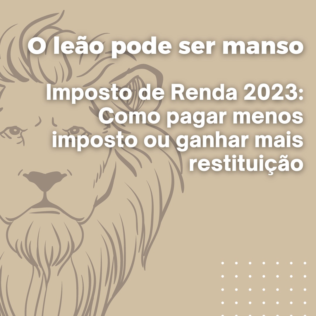 Imposto de Renda 2023: Como pagar menos imposto ou ganhar mais restituição