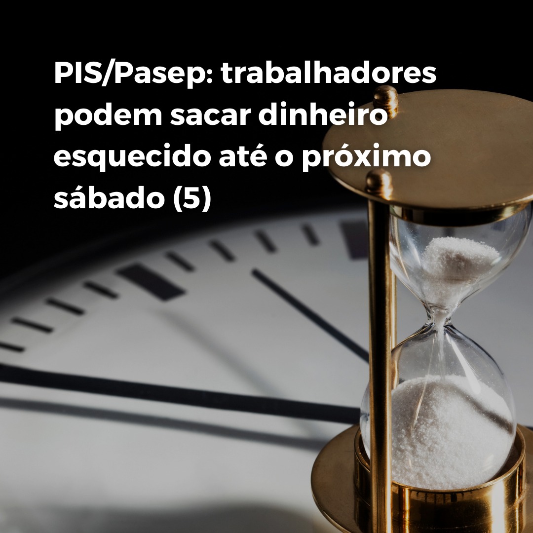 PIS/Pasep: trabalhadores podem sacar dinheiro esquecido até o próximo sábado (5)