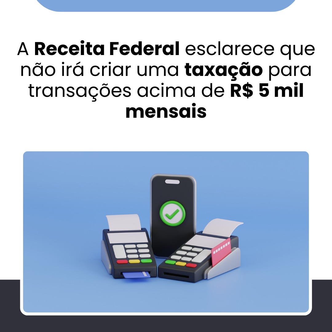 A Receita Federal esclarece que não irá criar uma taxação para transações acima de R$ 5 mil mensais; entenda as novas regras de fiscalização