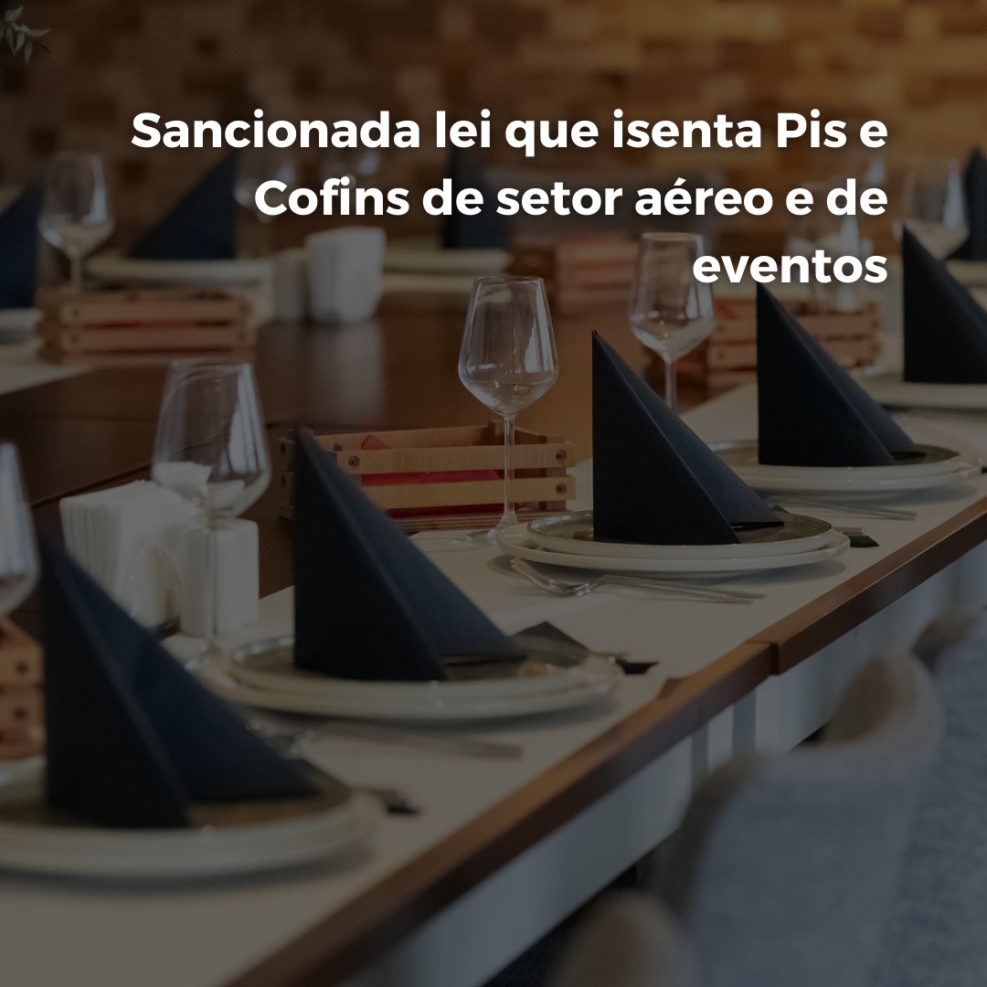 Sancionada lei que isenta Pis e Cofins de setor aéreo e de eventos