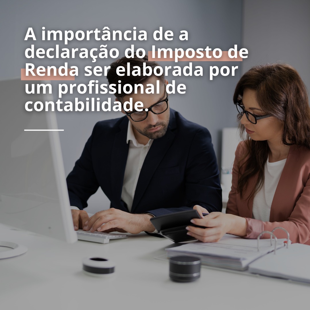 A importância de a declaração do Imposto de Renda ser elaborada por um profissional de contabilidade.