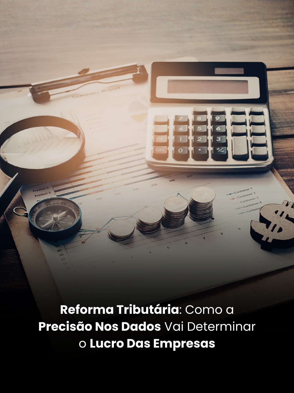 Reforma Tributária: Como a Precisão Nos Dados Vai Determinar o Lucro Das Empresas