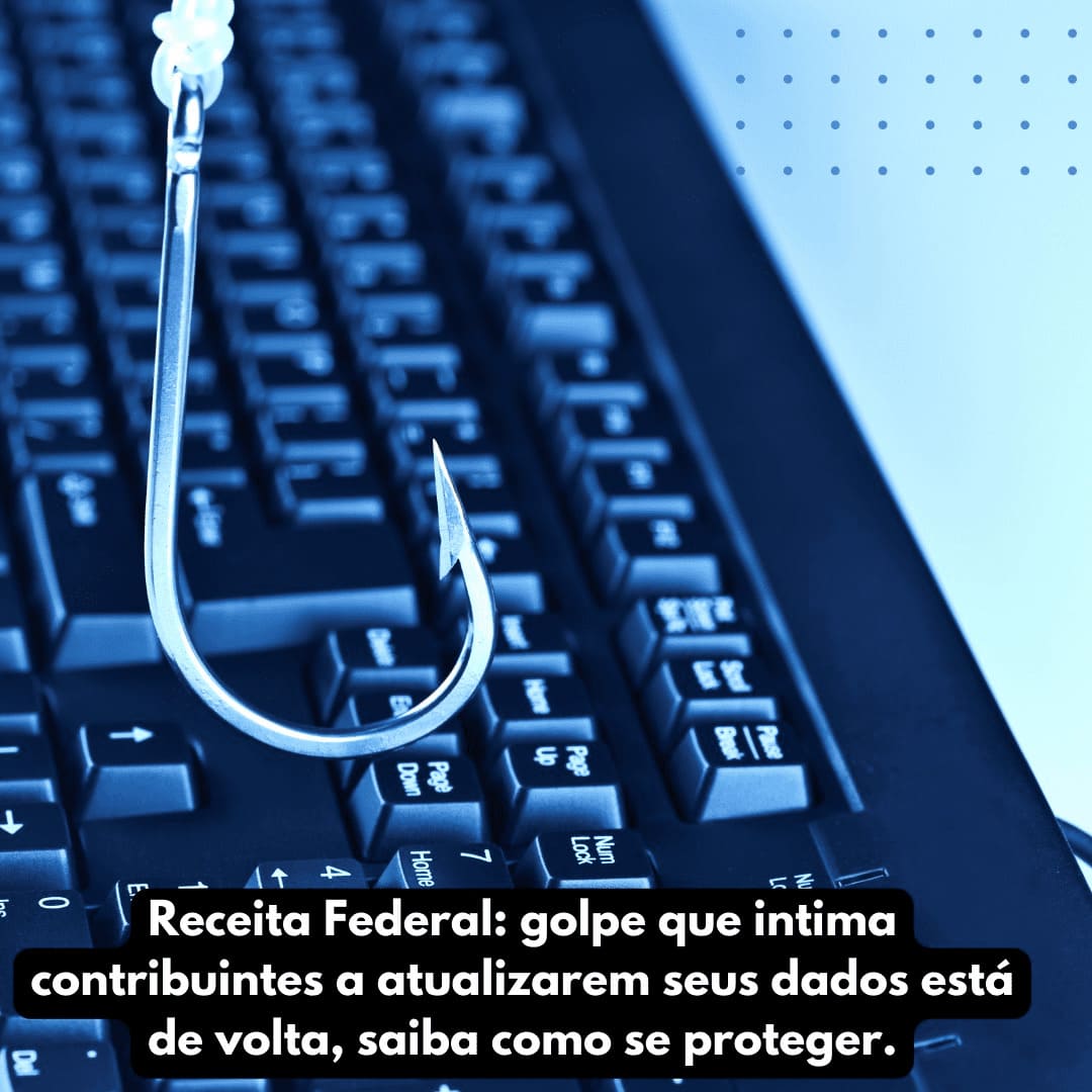 Receita Federal: golpe que intima contribuintes a atualizarem seus dados está de volta, saiba como se proteger.