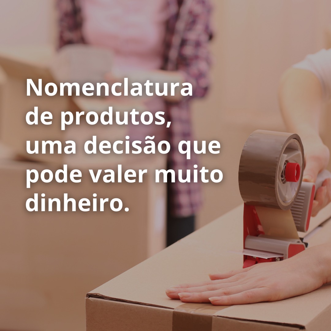 Nomenclatura de produtos, uma decisão que pode valer muito dinheiro.
