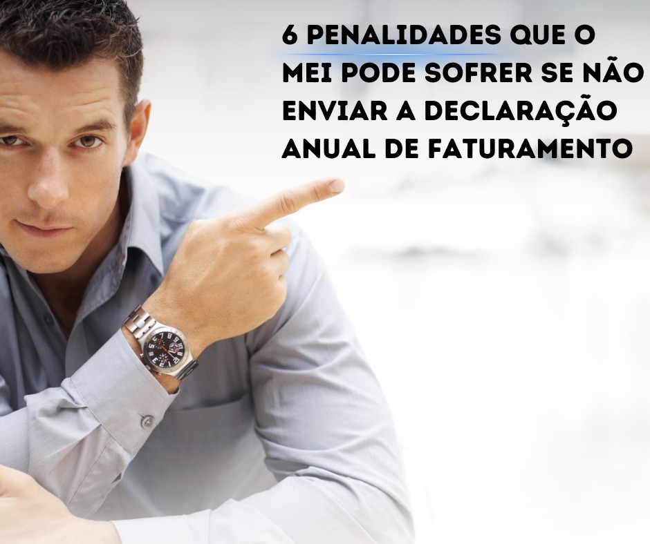 6 penalidades que o MEI pode sofrer se não enviar a declaração anual de faturamento