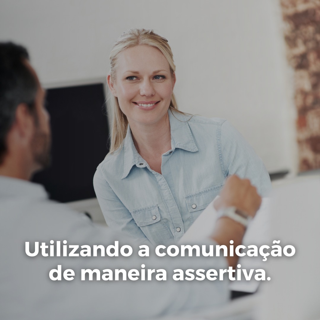 Utilizando a comunicação de maneira assertiva