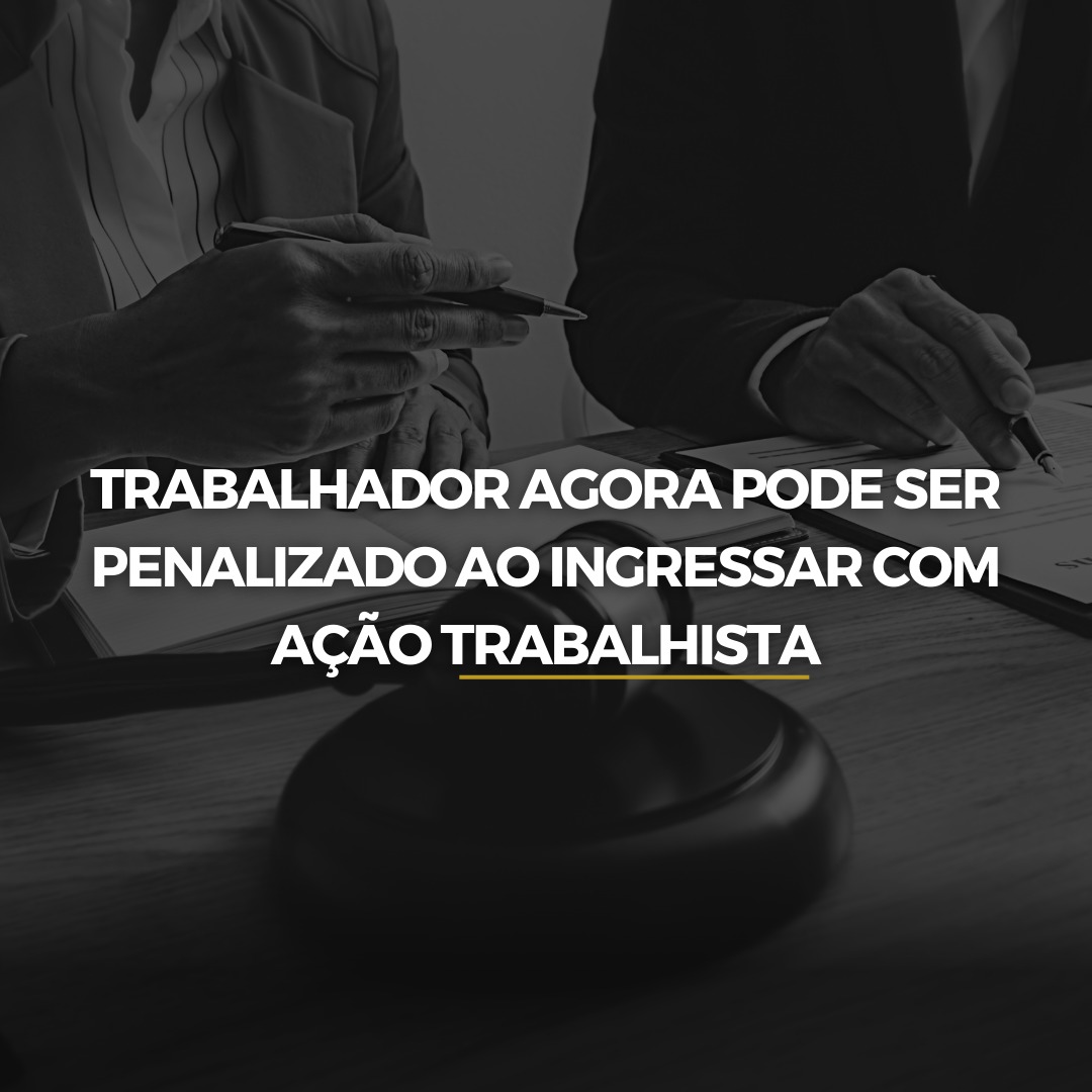 Trabalhador agora pode ser penalizado ao ingressar com ação trabalhista