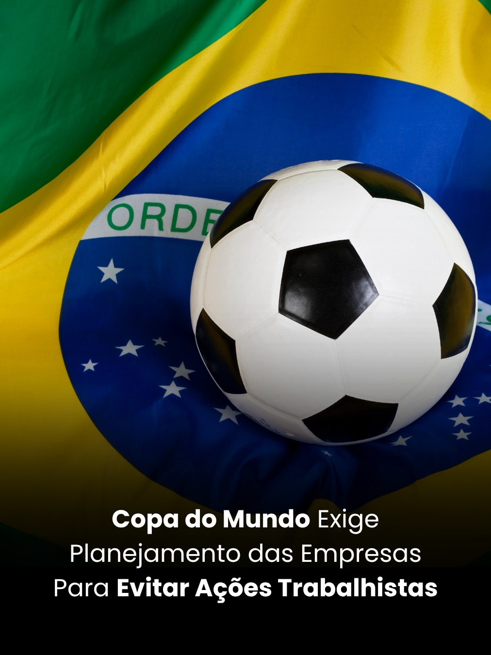 Copa do Mundo Exige Planejamento das Empresas Para Evitar Ações Trabalhistas