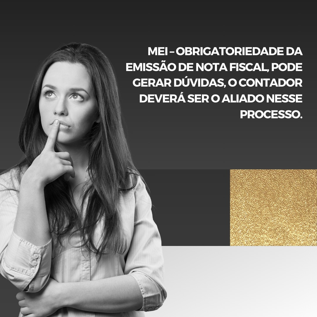 MEI – Obrigatoriedade da emissão de Nota Fiscal, pode gerar dúvidas, o contador deverá ser o aliado nesse processo.