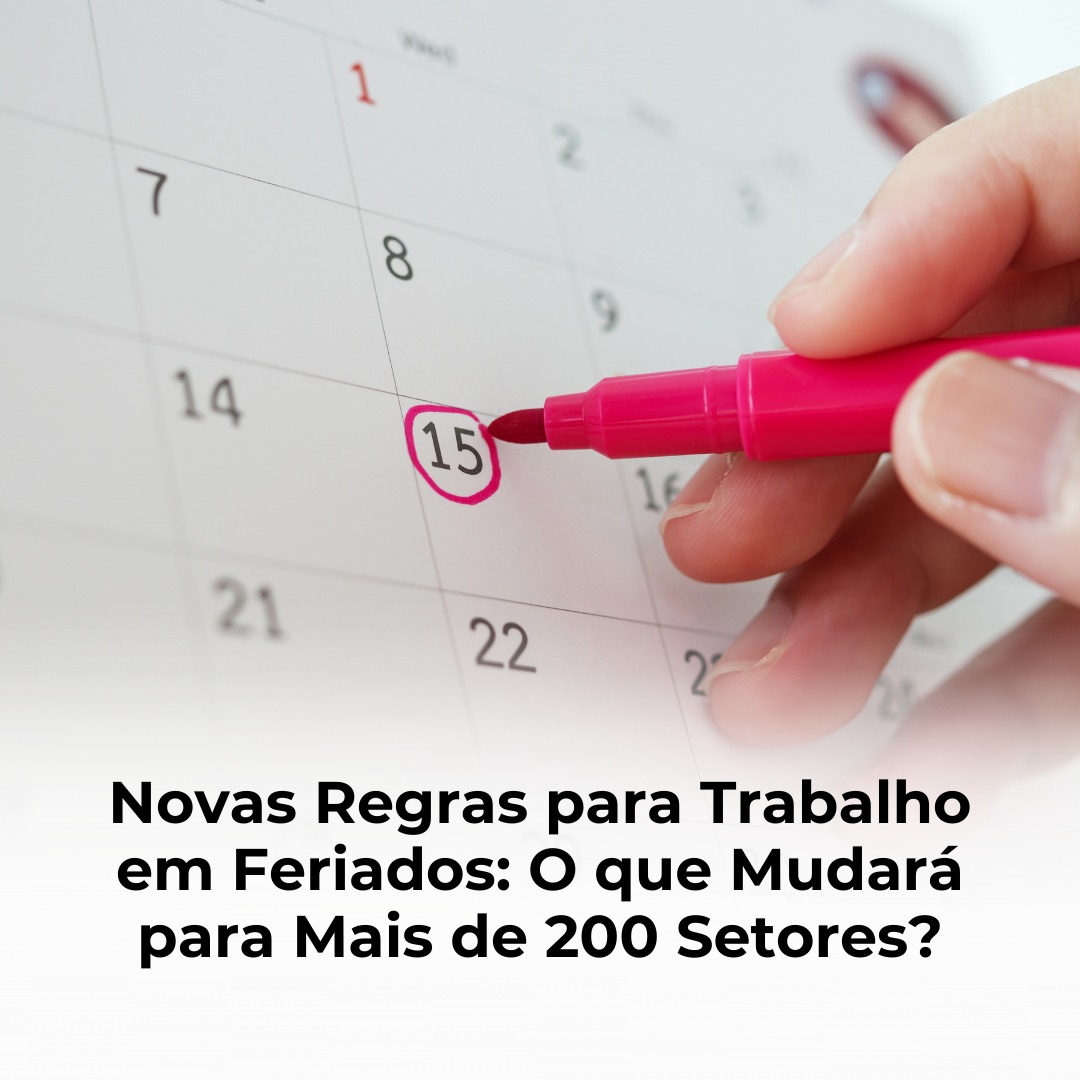 Novas Regras para Trabalho em Feriados: O que Mudará para Mais de 200 Setores?