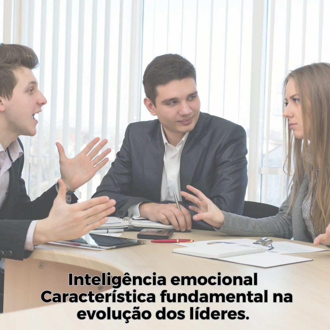 Inteligência emocional – Característica fundamental na evolução dos líderes.