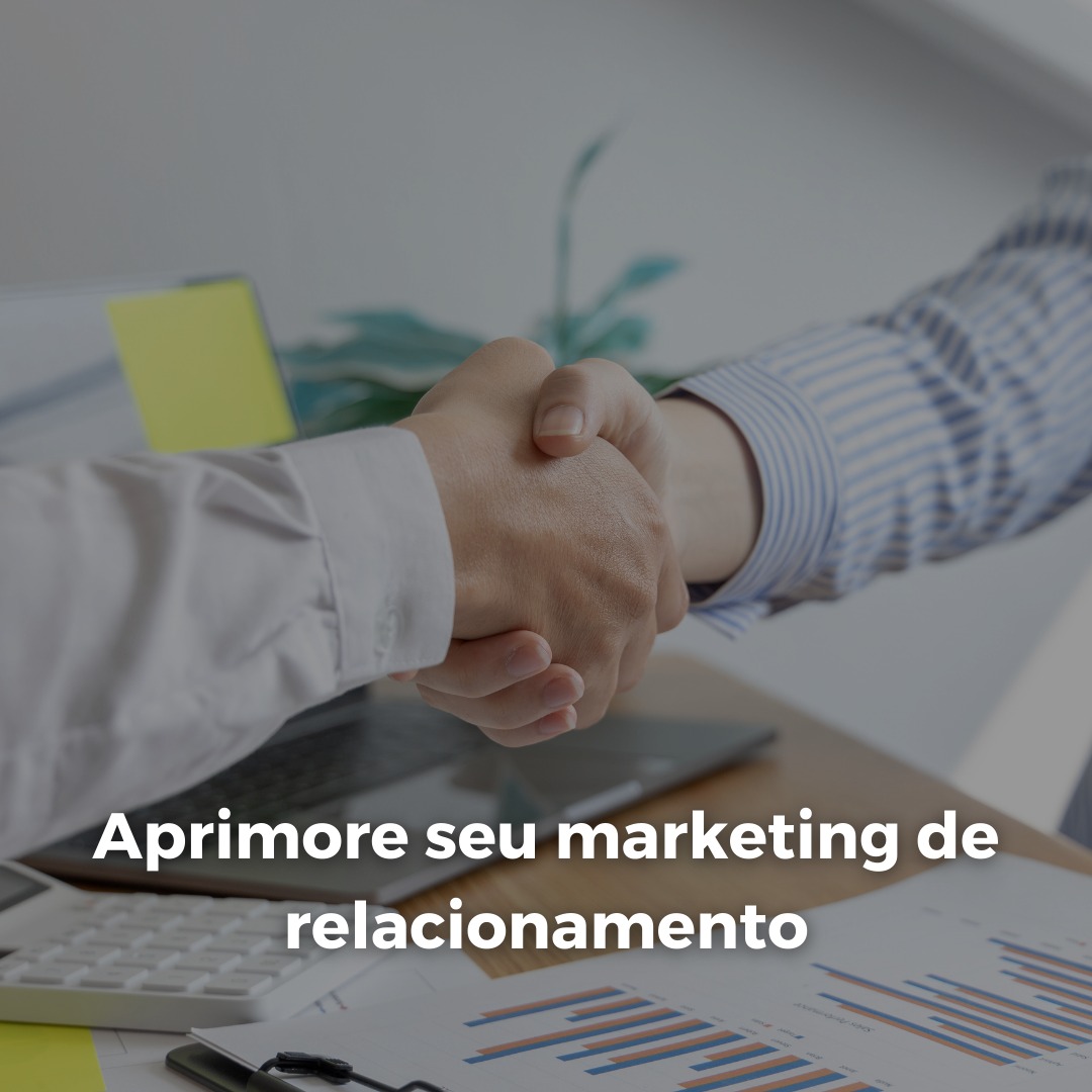 Aprimore seu marketing de relacionamento