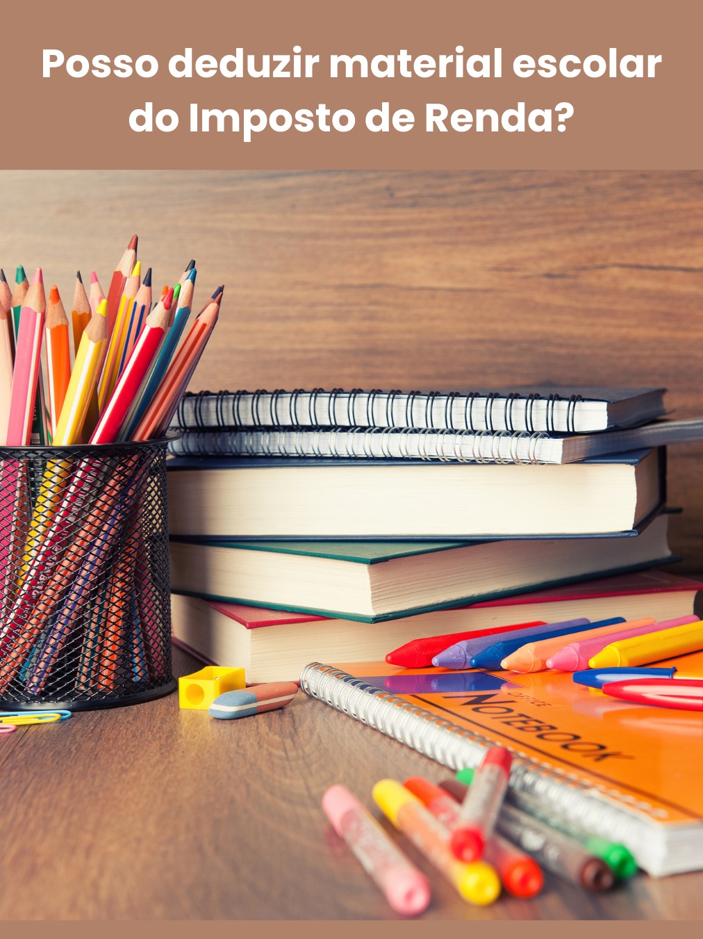 É possível deduzir despesas com material escolar do Imposto de Renda?