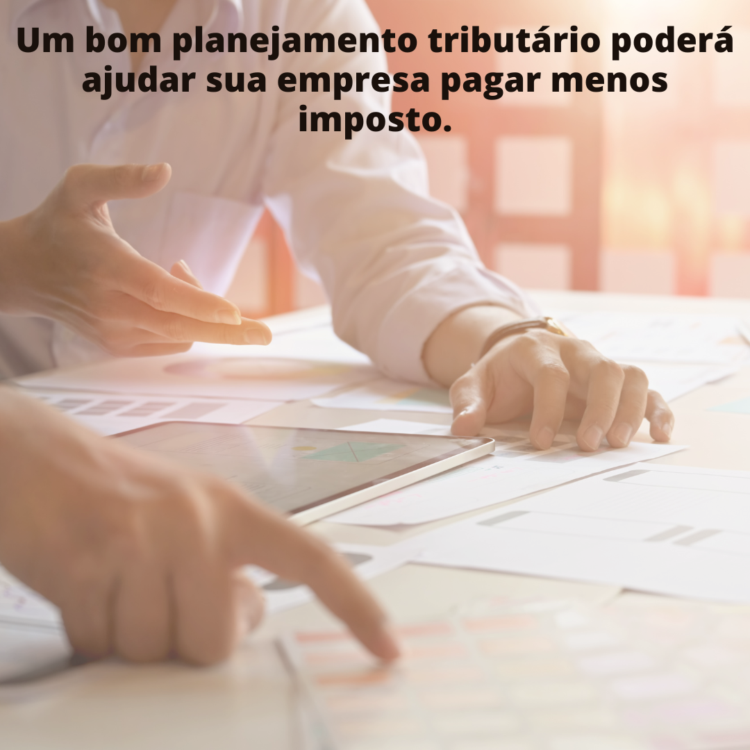Um bom planejamento tributário poderá ajudar sua empresa pagar menos imposto.